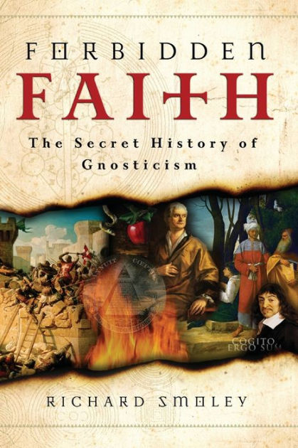 Forbidden Faith: The Secret History of Gnosticism by Richard Smoley ...