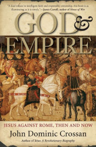 Title: God and Empire: Jesus against Rome, Then and Now, Author: John Dominic Crossan