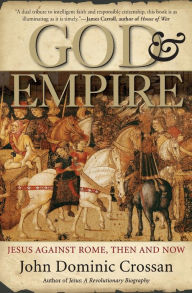 Title: God and Empire: Jesus Against Rome, Then and Now, Author: John Dominic Crossan