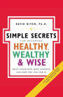 The Simple Secrets for Becoming Healthy, Wealthy, and Wise: What Scientists Have Learned and How You Can Use It