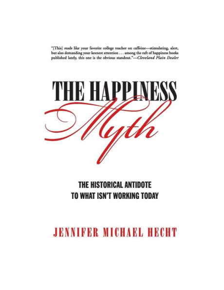 The Happiness Myth: Historical Antidote to What Isn't Working Today