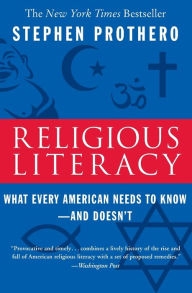 Title: Religious Literacy: What Every American Needs to Know--and Doesn't, Author: Stephen Prothero