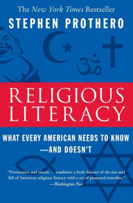 Title: Religious Literacy: What Every American Needs to Know--And Doesn't, Author: Stephen Prothero