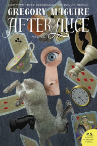 Title: After Alice: A Novel, Author: Gregory Maguire