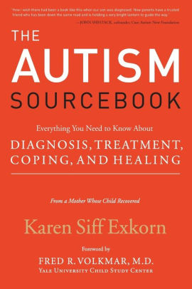 The Autism Sourcebook Everything You Need To Know About Diagnosis Treatment Coping And Healing From A Mother Whose Child Recoveredpaperback - 