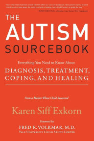 Title: The Autism Sourcebook: Everything You Need to Know About Diagnosis, Treatment, Coping, and Healing--from a Mother Whose Child Recovered, Author: Karen Siff Exkorn