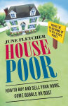 Alternative view 1 of House Poor: How to Buy and Sell Your Home Come Bubble or Bust