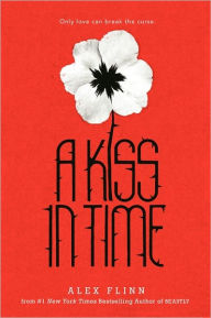 Title: A Kiss in Time, Author: Alex Flinn