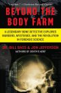 Beyond the Body Farm: A Legendary Bone Detective Explores Murders, Mysteries, and the Revolution in Forensic Science