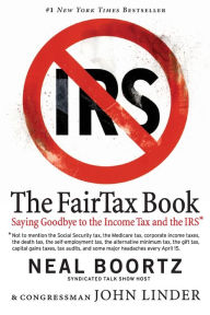 Title: The Fair Tax Book: Saying Goodbye to the Income Tax and the IRS, Author: Neal Boortz