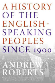 Title: A History of the English-Speaking Peoples Since 1900, Author: Andrew Roberts