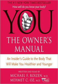 Title: YOU: The Owner's Manual: An Insider's Guide to the Body that Will Make You Healthier and Younger, Author: Michael F. Roizen