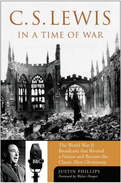 C. S. Lewis in a Time of War: The World War II Broadcasts That Riveted ...