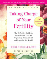 Title: Taking Charge of Your Fertility, 10th Anniversary Edition: The Definitive Guide to Natural Birth Control, Pregnancy Achievement, and Reproductive Health, Author: Toni Weschler