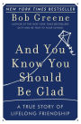 And You Know You Should Be Glad: A True Story of Lifelong Friendship