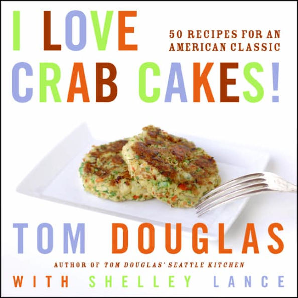 I Love Crab Cakes!: 50 Recipes for an American Classic