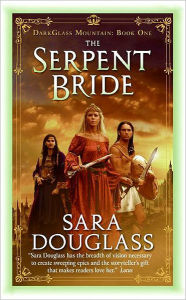 Title: The Serpent Bride (Darkglass Mountain Series #1), Author: Sara Douglass