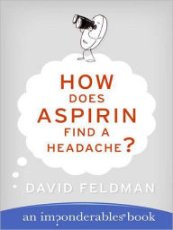 Title: How Does Aspirin Find a Headache?: An Imponderables Book, Author: David Feldman