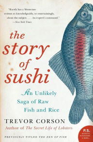 Title: Story of Sushi: An Unlikely Saga of Raw Fish and Rice, Author: Trevor Corson