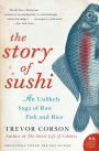 Story of Sushi: An Unlikely Saga of Raw Fish and Rice