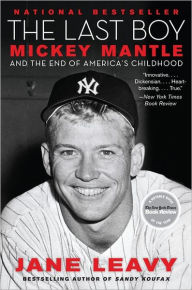 Title: The Last Boy: Mickey Mantle and the End of America's Childhood, Author: Jane Leavy