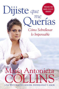 Title: Dijiste que me querías: Cómo sobrellevar lo impensable, Author: Maria Antonieta Collins