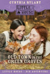 Alternative view 1 of Old Town in the Green Groves: Laura Ingalls Wilder's Lost Little House Years (Little House Series)