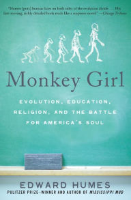 Title: Monkey Girl: Evolution, Education, Religion, and the Battle for America's Soul, Author: Edward Humes