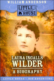 Title: Laura Ingalls Wilder: A Biography, Author: William Anderson