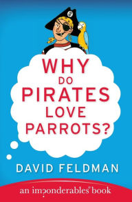 Title: Why Do Pirates Love Parrots?, Author: David Feldman