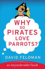 Why Do Pirates Love Parrots?: An Imponderables (R) Book