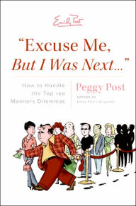 Title: Excuse Me, But I Was Next...:How to Handle the Top 100 Manners Dilemmas, Author: Peggy Post