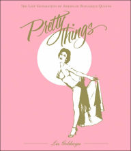 Title: Pretty Things: The Last Generation of American Burlesque Queens, Author: Liz Goldwyn