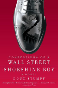 Title: Confessions of a Wall Street Shoeshine Boy: A Novel, Author: Doug Stumpf