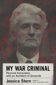 Title: My War Criminal: Personal Encounters with an Architect of Genocide, Author: Jessica Stern