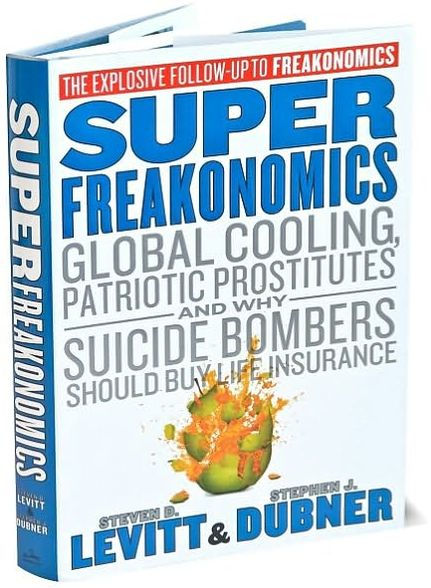 SuperFreakonomics: Global Cooling, Patriotic Prostitutes, and Why Suicide Bombers Should Buy Life Insurance