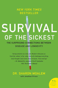 Title: Survival of the Sickest: The Surprising Connections between Disease and Longevity, Author: Sharon Moalem