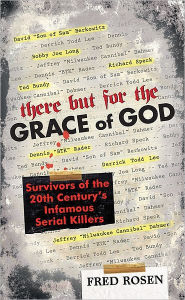 Title: There But For the Grace of God: Survivors of the 20th Century's Infamous Serial Killers, Author: Fred Rosen