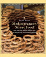 Mediterranean Street Food: Stories, Soups, Snacks, Sandwiches, Barbecues, Sweets, and More from Europe, North Africa, and the Middle East