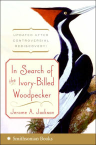 Title: In Search of the Ivory-Billed Woodpecker, Author: Jerome A. Jackson