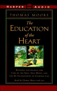 Title: Education of the Heart: Readings and Sources from Care of the Soul, Soul Mates, and The Re-Enchantment, Author: Thomas Moore