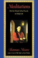 Title: Meditations: On the Monk Who Dwells in Daily Life, Author: Thomas Moore