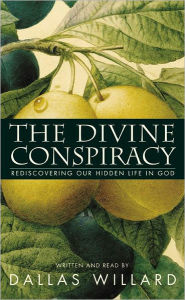 Title: The Divine Conspiracy: Rediscovering Our Hidden Life in God, Author: Dallas Willard