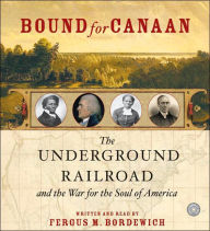 Title: Bound for Canaan: The Underground Railroad and the War for the Soul of America, Author: Fergus M. Bordewich