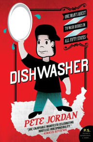 Title: Dishwasher: One Man's Quest to Wash Dishes in All Fifty States, Author: Pete Jordan