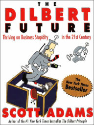 Title: Dilbert Future: Thriving on Stupidity in the 21st Century, Author: Scott Adams