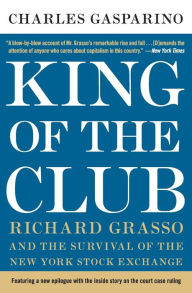 Title: King of the Club: Richard Grasso and the Survival of the New York Stock Exchange, Author: Charles Gasparino