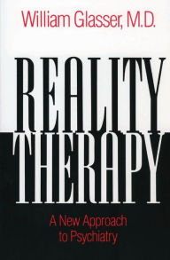 Title: Reality Therapy: A New Approach to Psychiatry, Author: William Glasser M.D.
