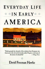 Title: Everyday Life in Early America, Author: David F. Hawke