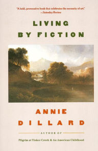 Title: Living by Fiction, Author: Annie Dillard